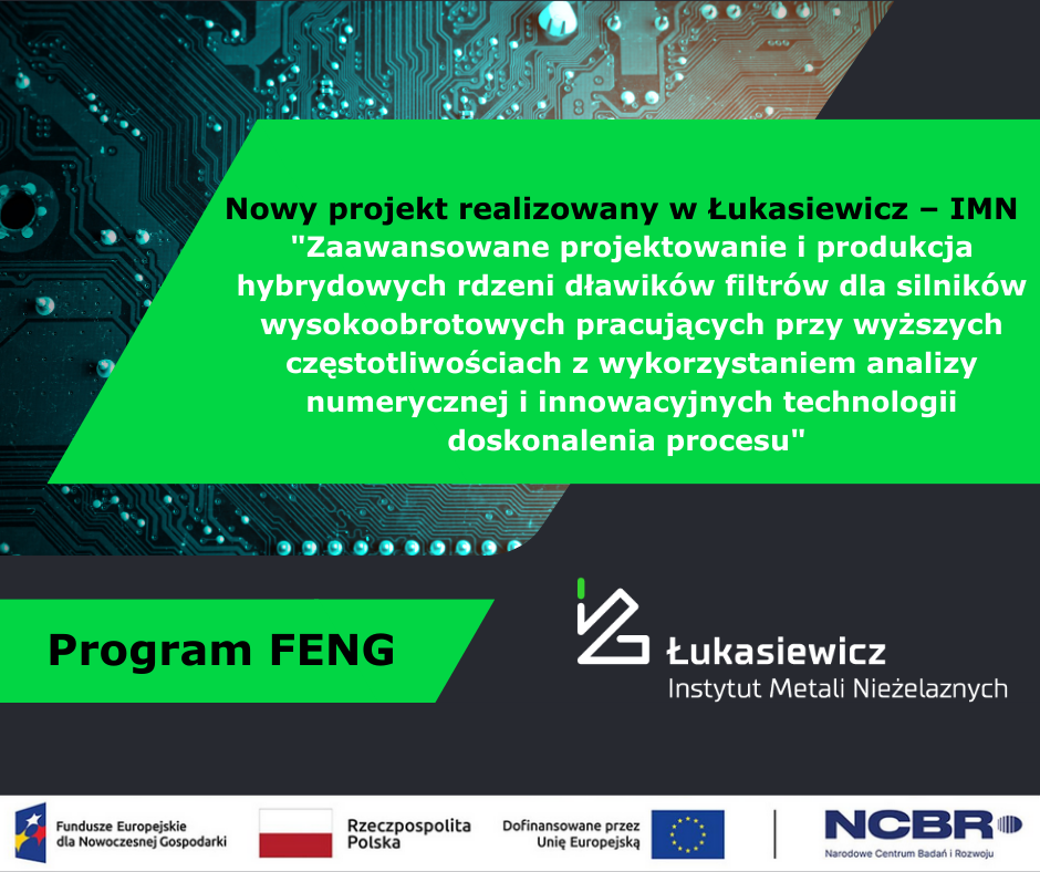 Nazwa projektu: Zaawansowane projektowanie i produkcja hybrydowych rdzeni dławików filtrów dla silników wysokoobrotowych pracujących przy wyższych częstotliwościach z wykorzystaniem analizy numerycznej i innowacyjnych technologii doskonalenia procesu”